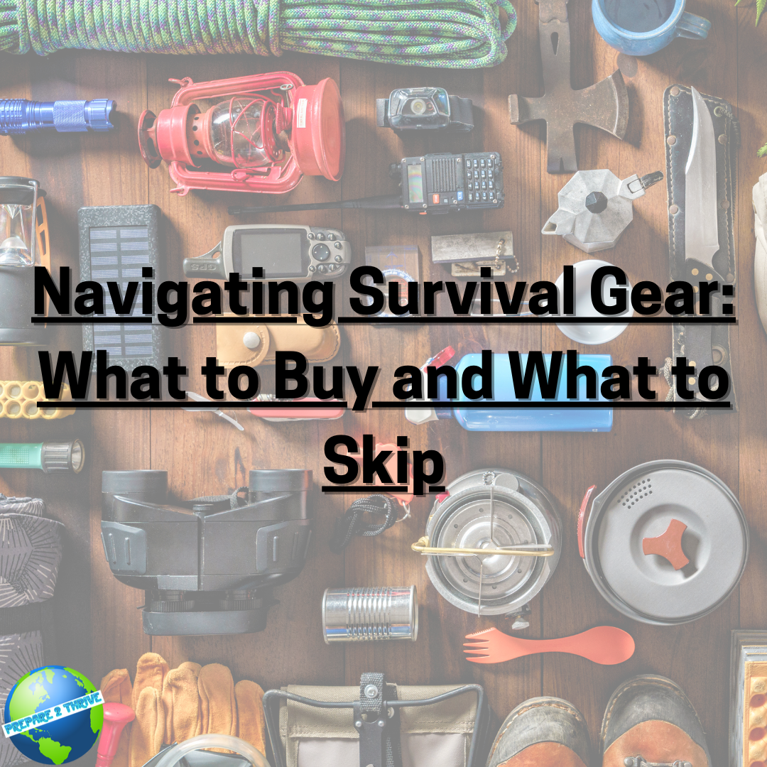 Navigating Survival Gear: What to Buy and What to Skip